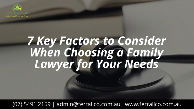 7 Key Factors to Consider When Choosing the right Family Lawyer for Your Needs
