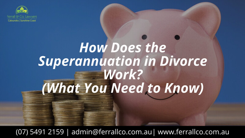How Does the Superannuation in Divorce Work -What You Need to Know